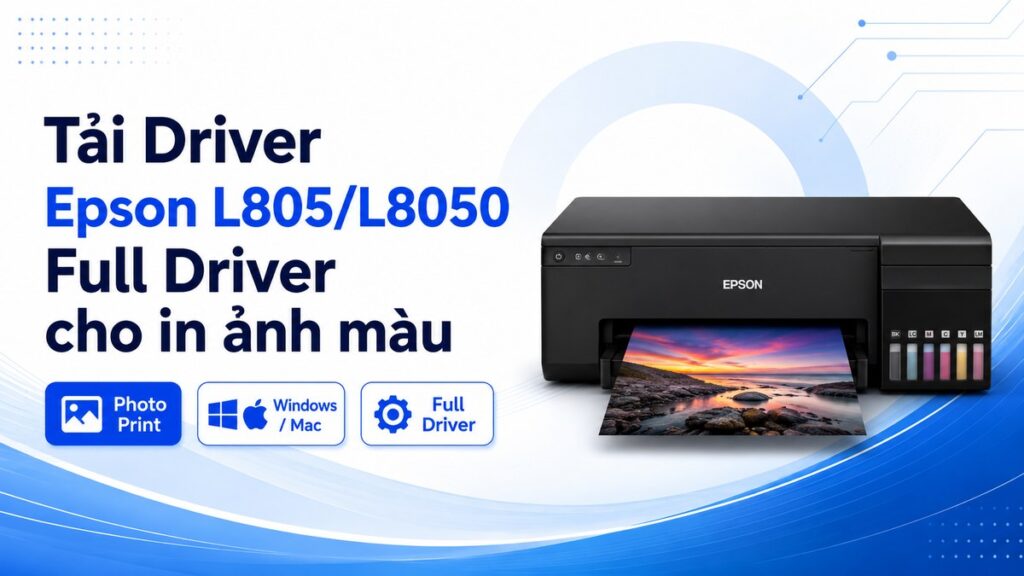 Ảnh đại diện bài viết Driver Epson L805/L8050 Full Driver cho in ảnh màu